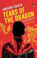 TEARS OF THE DRAGON AN ARJUN ARORA MYSTERY di Ankush Saikia edito da Speaking Tiger Books