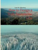 How to Design a Truly Sustainable City di Lauri M. Oikarinen edito da Books on Demand