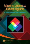 Axioms For Lattices And Boolean Algebras di Padmanabhan R edito da World Scientific