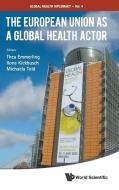 European Union As A Global Health Actor, The di Kickbusch Ilona edito da World Scientific