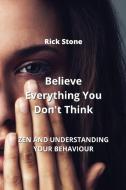 Believe Everything You Don't Think di Rick Stone edito da Rick Stone
