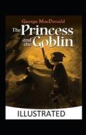 The Princess And The Goblin Illustrated di MacDonald George MacDonald edito da Independently Published