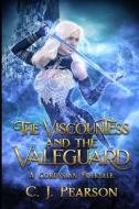 The Viscountess And The Valeguard di Pearson C.J. Pearson edito da Independently Published