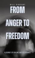 From Anger to Freedom di Bill Vincent edito da RWG Publishing