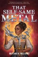 That Self-Same Metal di Brittany N. Williams edito da YOUTH LARGE PRINT