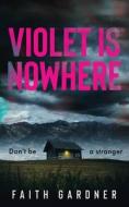 Violet Is Nowhere di Faith Gardner edito da LIGHTNING SOURCE INC