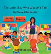 The Little Boy Who Wouldn't Talk di Connie Giles Burriss edito da Artist Madrid Books