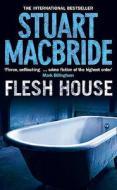 Flesh House di Stuart Macbride edito da Harpercollins Publishers