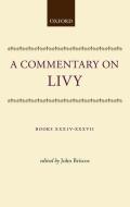 A Commentary on Livy: Books XXXIV-XXXVII di John Briscoe edito da OXFORD UNIV PR