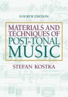 Materials and Techniques of Post Tonal Music di Stefan Kostka edito da CRC PR INC