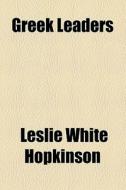 Greek Leaders di Leslie White Hopkinson edito da General Books Llc