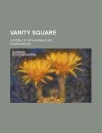 Vanity Square di Edgar Saltus edito da General Books Llc