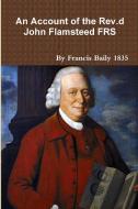 An Account of the Rev.d John Flamsteed 1835 di Francis Baily edito da LULU PR