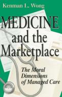Wong, K:  Medicine and the Marketplace di Kenman L. Wong edito da University of Notre Dame Press