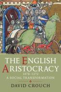 The English Aristocracy 1070-1272 di David Crouch edito da Yale University Press