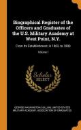 Biographical Register Of The Officers And Graduates Of The U.s. Military Academy At West Point, N.y. di George Washington Cullum edito da Franklin Classics Trade Press