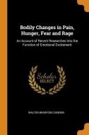 Bodily Changes In Pain, Hunger, Fear And Rage di Walter Bradford Cannon edito da Franklin Classics Trade Press