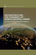 Deconstructing The Dynamics Of World-societal Order di Jan Busse edito da Taylor & Francis Ltd