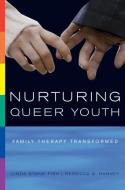Nurturing Queer Youth: Family Therapy Transformed di Linda Stone Fish, Rebecca G. Harvey edito da W W NORTON & CO