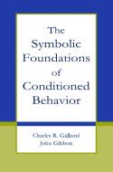 The Symbolic Foundations of Conditioned Behavior di Charles R. Gallistel, John Gibbon edito da Taylor & Francis Ltd