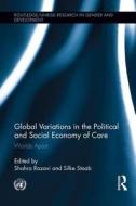 Global Variations In The Political And Social Economy Of Care edito da Taylor & Francis Ltd