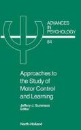 Approaches to the Study of Motor Control and Learning di Suzanne C. Summers, Jeffery J. Summers, Summers edito da ELSEVIER