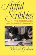 Artful Scribbles: The Significance of Children's Drawings di Howard E. Gardner edito da BASIC BOOKS