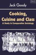 Cooking, Cuisine And Class di Jack Goody edito da Cambridge University Press