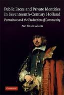 Public Faces and Private Identities in Seventeenth-Century Holland di Ann Jensen Adams edito da Cambridge University Press