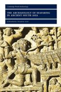 The Archaeology of Seafaring in Ancient South Asia di Himanshu Prabha Ray edito da Cambridge University Press