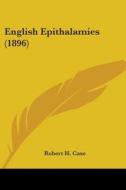 English Epithalamies (1896) di Robert H. Case edito da Kessinger Publishing