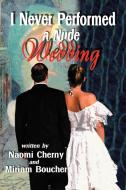 I Never Performed a Nude Wedding di Naomi Cherny, Miriam Boucher edito da iUniverse