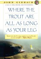 Where the Trout Are All as Long as Your Leg di John Gierach edito da Simon & Schuster