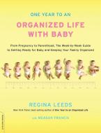 One Year to an Organized Life with Baby: From Pregnancy to Parenthood, the Week-By-Week Guide to Getting Ready for Baby  di Regina Leeds edito da DA CAPO LIFELONG BOOKS