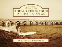 Surfing Corpus Christi and Port Aransas di Dan Parker, Michelle Christenson, Texas Surf Museum edito da Arcadia Publishing (SC)