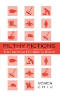 Filthy Fictions di Monica Chiu edito da Altamira Press