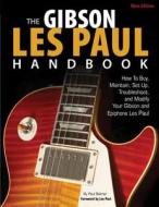 The Gibson Les Paul Handbook - New Edition: How to Buy, Maintain, Set Up, Troubleshoot, and Modify Your Gibson and Epiphone di Paul Balmer edito da Voyageur Press (MN)