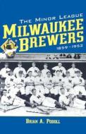 Podoll, B:  The Minor League Milwaukee Brewers, 1859-1952 di Brain A. Podoll edito da McFarland