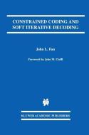 Constrained Coding and Soft Iterative Decoding di John L. Fan edito da Springer US