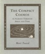 Compact Cosmos: A Journey Through Space and Time di Matt Tweed edito da Walker Books