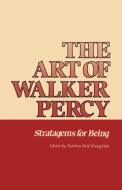 The Art of Walker Percy di Panthea Reid Broughton edito da LSU Press