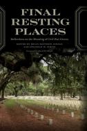 Final Resting Places: Reflections on the Meaning of Civil War Graves di Brian Matthew Jordan edito da UNIV OF GEORGIA PR