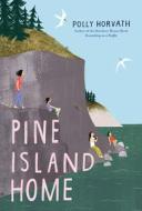 Pine Island Home di Polly Horvath edito da MARGARET FERGUSON BOOKS