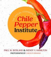 The Official Cookbook of the Chile Pepper Institute di Paul W. Bosland, Wendy V. Hamilton edito da UNIV OF NEW MEXICO PR