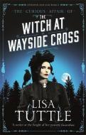 The Witch at Wayside Cross di Lisa Tuttle edito da Quercus Publishing