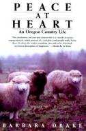 Peace at Heart: An Oregon Country Life di Barbara Drake edito da OREGON ST UNIV PR