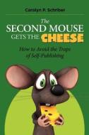 The Second Mouse Gets the Cheese: How to Avoid the Traps of Self-Publishing di Carolyn P. Schriber edito da Katzenhaus Books