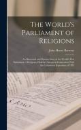 The World's Parliament of Religions: An Illustrated and Popular Story of the World's First Parliament of Religions, Held in Chicago in Connection With di John Henry Barrows edito da LEGARE STREET PR