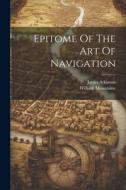 Epitome Of The Art Of Navigation di James Atkinson, William Mountaine edito da LEGARE STREET PR