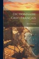 Dictionnaire grec-français di Alexis Chassang edito da LEGARE STREET PR